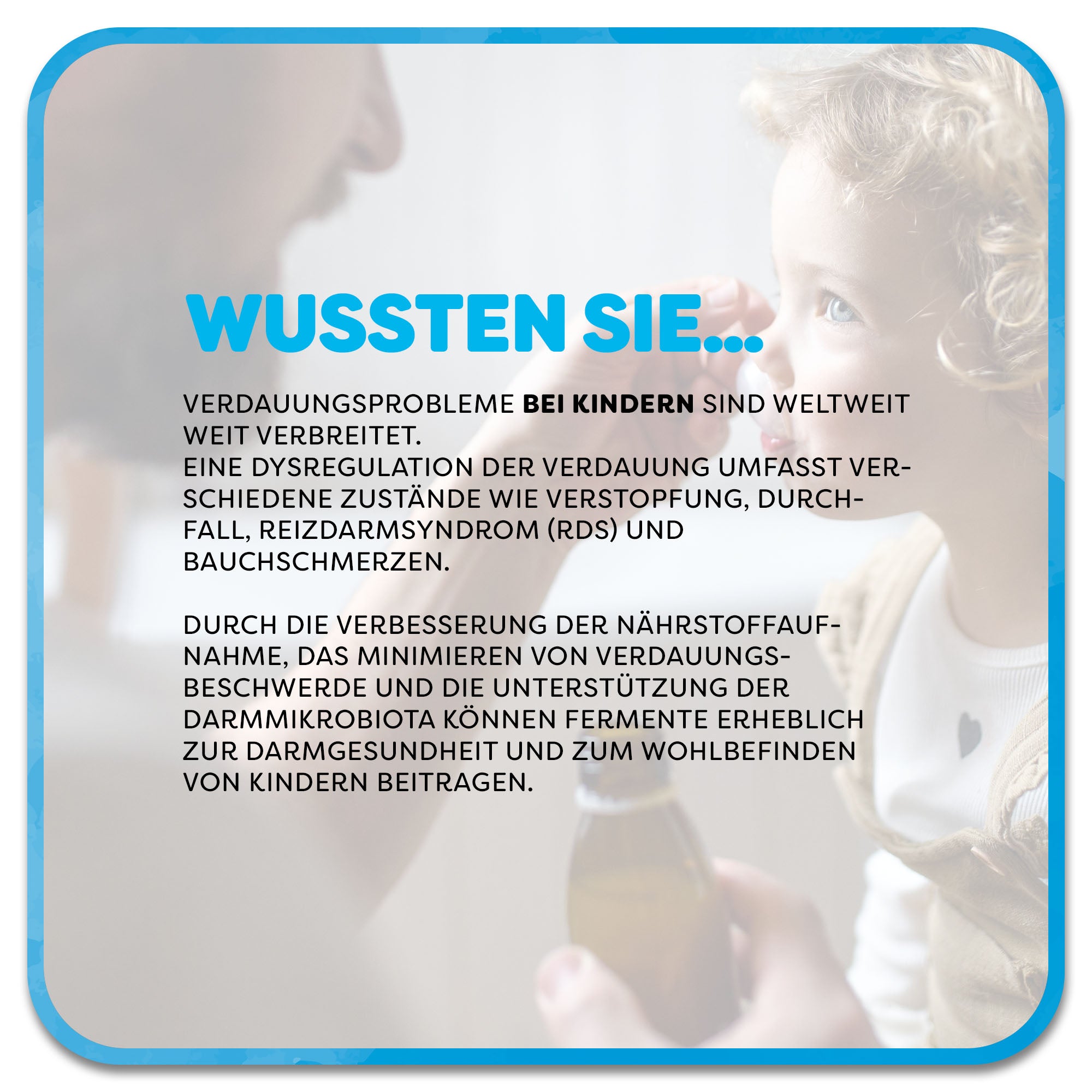 Im Hintergrund: Mann gibt Kleinkind Saft auf einem Löffel. Im Vordergrund steht ein Textfeld mit der Überschrift ‚Wussten Sie…‘ in blauer Schrift. Darunter steht: Verdauungsprobleme bei Kindern sind weltweit weit verbreitet. Durch die Verbesserung der Nährstoffaufnahme, das Minimieren von Verdauungsbeschwerde und die Unterstützung der Darmmikrobiota können Fermente erheblich zur Darmgesundheit und zum Wohlbefinden von Kindern beitragen.