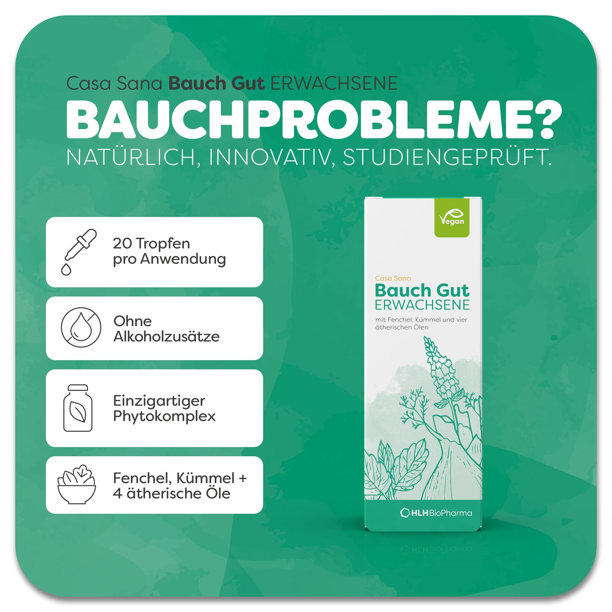 Produktbild von Casa Sana Bauch Gut ERWACHSENE verziert mit einem grünem Aquarell-Wasserfleck und weißen Pflanzengrafiken auf der Verpackung. Das Produkt enthält Fenchel, Kümmel, 4 ätherische Öle. Mit einem einzigartigem Phytokomplex und ohne Alkoholzusätze können 20 Tropfen pro Anwendung eingenommen werden. Natürlich, innovativ, studiengeprüft.