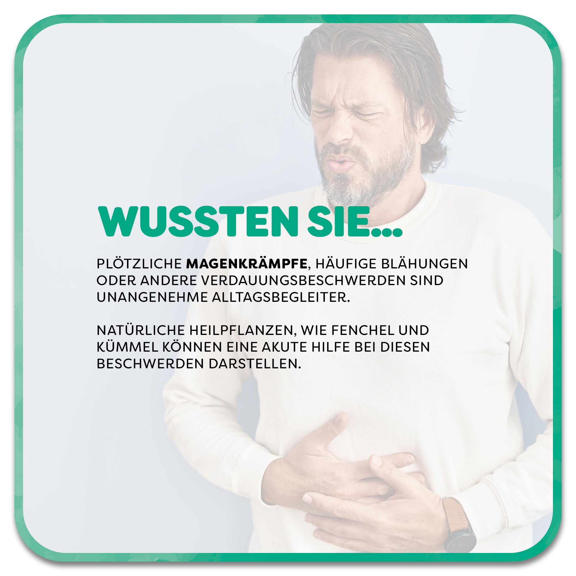 Im Hintergrund: Mann hält sich den Bauch mit schmerzverzerrtem Blick. Im Vordergrund steht ein Textfeld mit der Überschrift ‚Wussten Sie…‘ in grüner Schrift. Darunter steht: Plötzliche Magenkrämpfe, häufige Blähungen oder andere Verdauungsbeschwerden sind unangenehme Alltagsbegleiter. Natürliche Heilpflanzen, wie Fenchel und Kümmel können eine akute Hilfe bei diesen Beschwerden darstellen.