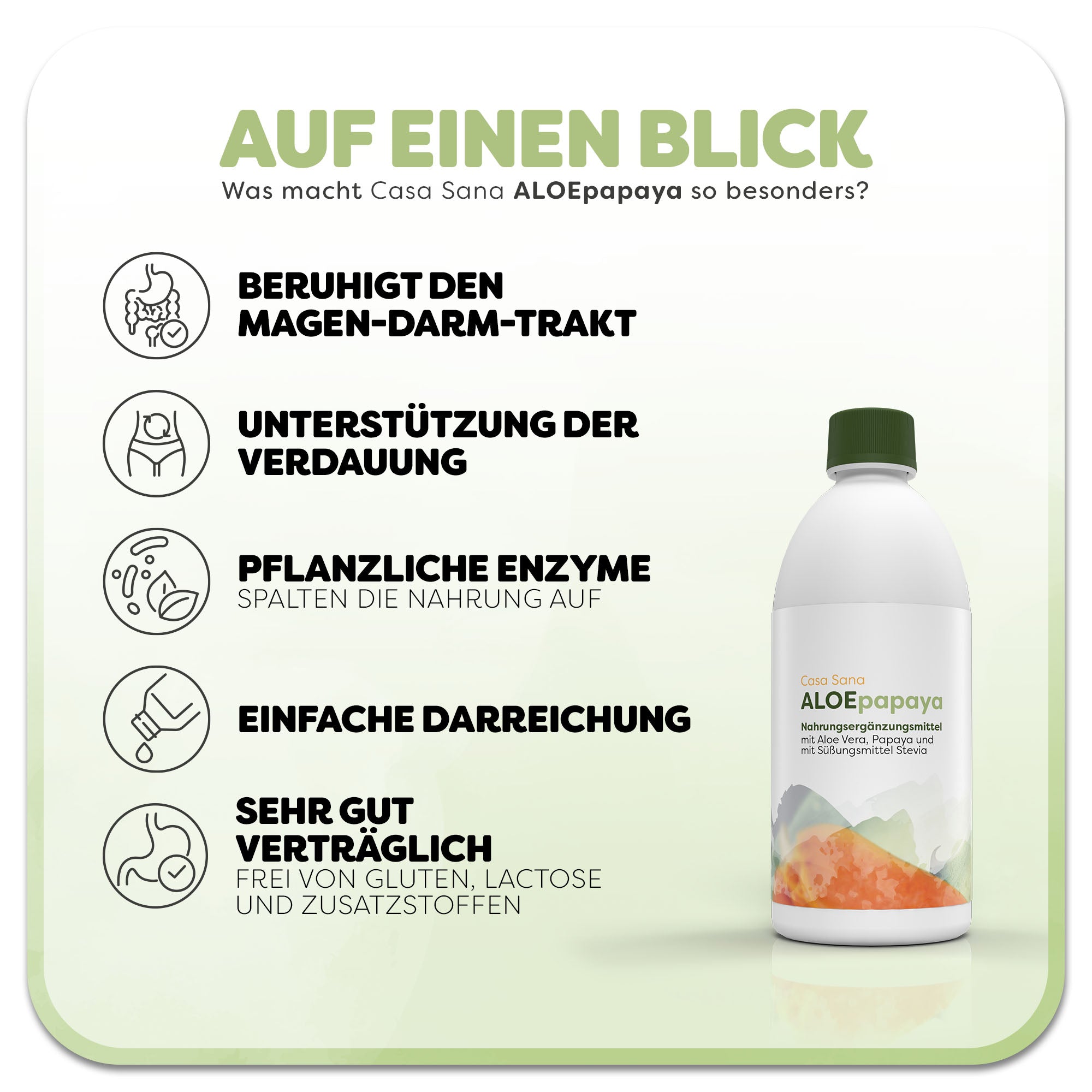 Informationsgrafik zum Casa Sana  ALOEpapaya: Rechts steht eine weiße Flasche mit Abbildung einer Papaya auf weißem Etikett.

Überschrift: Was macht Casa Sana ALOEpapaya so besonders? Links befinden sich fünf Vorteile des Produkts: 1. beruhigt den Magen-Darm-Trakt, 2. Unterstützung der Verdauung, 3. Pflanzliche Enzyme, 4. einfache Darreichung, 5. sehr gut Verträglich.