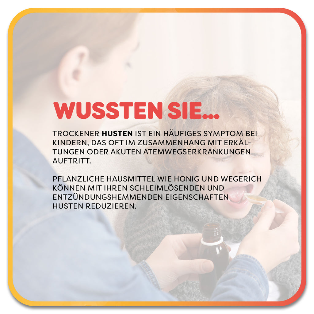 Kind erhält Hustensaft von einem Erwachsenen. Im Vordergrund steht ein Textfeld mit der Überschrift ‚Wussten Sie…‘ in roter Schrift. Darunter steht: ‚Trockener Husten ist ein häufiges Symptom bei Kindern, das oft im Zusammenhang mit Erkältungen oder akuten Atemwegserkrankungen auftritt. Pflanzliche Hausmittel wie Honig und Wegerich können mit ihren schleimlösenden und entzündungshemmenden Eigenschaften Husten reduzieren.